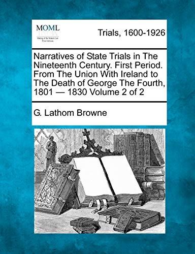 Narratives of State Trials in the Nineteenth Century. First Period. from the Uni [Paperback]
