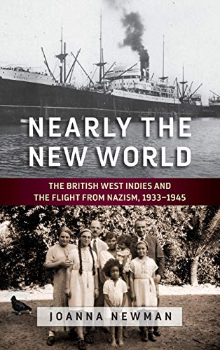 Nearly the New World The British West Indies and the Flight from Nazism, 19331 [Hardcover]