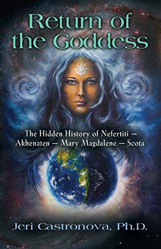 Return Of The Goddess The Hidden History Of Nefertiti - Akhenaten - Mary Magdal [Paperback]