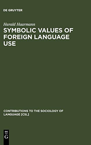 Symbolic Values of Foreign Language Use  From the Japanese Case to a General So [Hardcover]