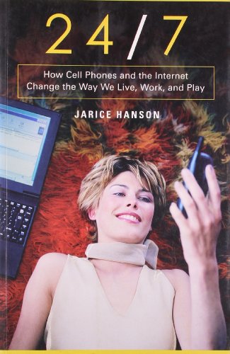 24/7 How Cell Phones And The Internet Change The Way We Live, Work, And Play [Hardcover]