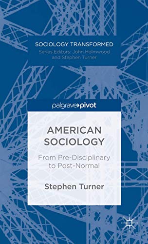 American Sociology From Pre-Disciplinary to Post-Normal [Hardcover]