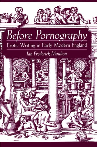 Before Pornography Erotic Writing in Early Modern England [Paperback]