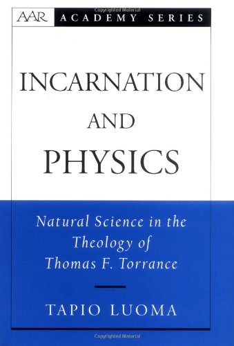 Incarnation and Physics Natural Science in the Theology of Thomas F. Torrance [Hardcover]