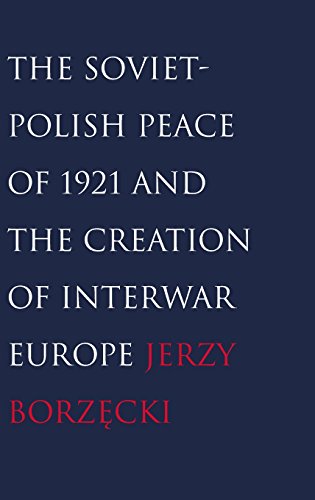 The Soviet-Polish Peace of 1921 and the Creation of Interwar Europe [Hardcover]