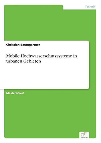 Mobile Hochwasserschutzsysteme in Urbanen Gebieten [Paperback]