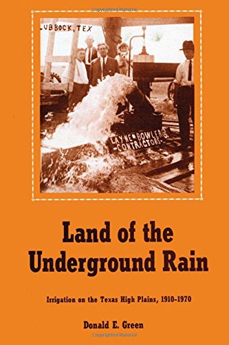 Land Of The Underground Rain Irrigation On The Texas High Plains, 1910-1970 [Paperback]