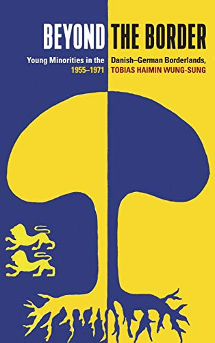 Beyond the Border Young Minorities in the Danish-German Borderlands, 1955-1971 [Hardcover]