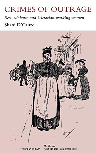Crimes of Outrage Sex, Violence, and Victorian Working Women [Hardcover]