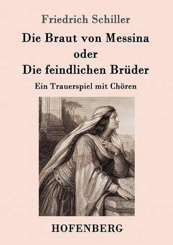 Die Braut Von Messina Oder Die Feindlichen Bruder (german Edition) [Paperback]