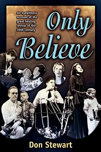 Only Believe Eye Witness Account Of The Great Healing Revivals [Paperback]