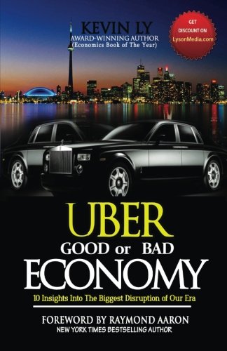 Uber - Good or Bad Economy  10 Insights into the Biggest Disruption of Our Era [Paperback]