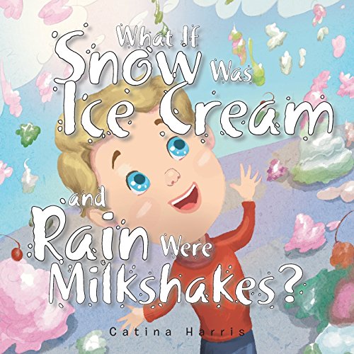 What If Snow Was Ice Cream and Rain Were Milkshakes [Paperback]