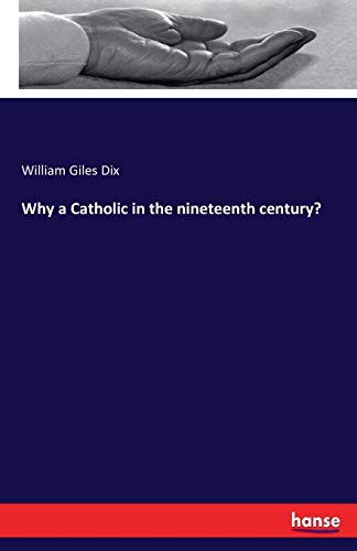 Why A Catholic In The Nineteenth Century [Paperback]