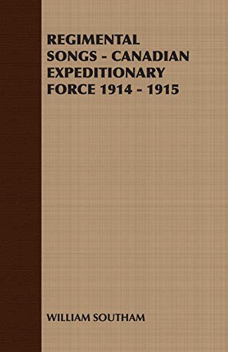 Regimental Songs - Canadian Expeditionary Force 1914 - 1915 [Paperback]