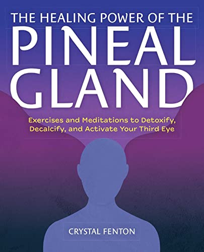 The Healing Power of the Pineal Gland Exercises and Meditations to Detoxify, De [Paperback]