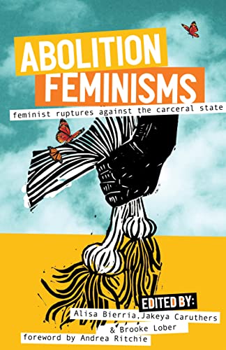 Abolition Feminisms Vol. 2 Feminist Ruptures against the Carceral State [Paperback]