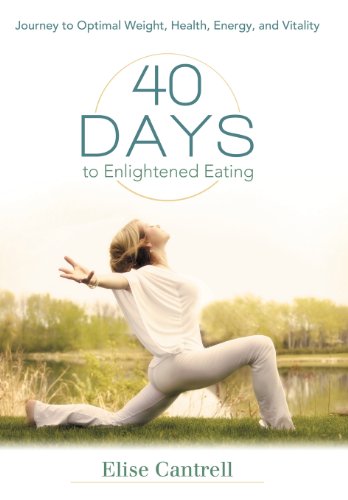40 Days To Enlightened Eating Journey To Optimal Weight, Health, Energy, And Vi [Hardcover]