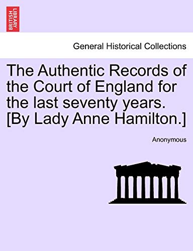 Authentic Records of the Court of England for the Last Seventy Years [by Lady An [Paperback]