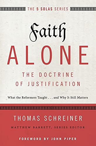 Faith Alone---The Doctrine of Justification What the Reformers Taught...and Why [Paperback]