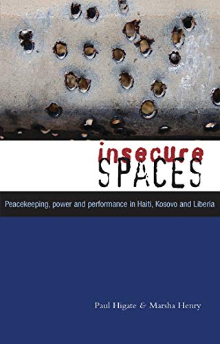 Insecure Spaces Peacekeeping, Power and Performance in Haiti, Kosovo and Liberi [Paperback]
