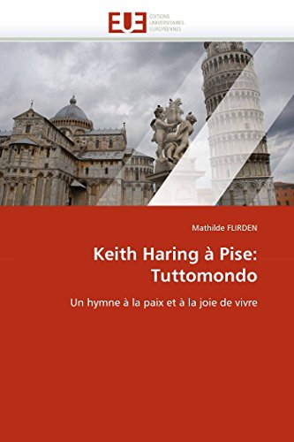 Keith Haring  Pise Tuttomondo Un Hymne  La Paix Et  La Joie De Vivre (frenc [Paperback]