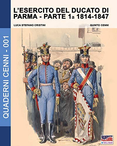 L'esercito Del Ducato Di Parma Parte Prima 1814-1847 (quaderni Cenni) (volume 1 [Paperback]
