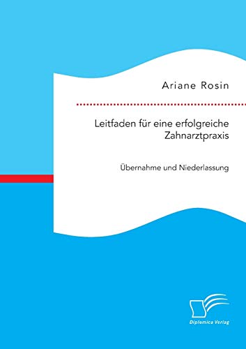 Leitfaden Fr Eine Erfolgreiche Zahnarztpraxis bernahme Und Niederlassung (ger [Paperback]