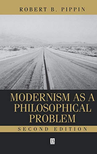 Modernism as a Philosophical Problem On the Dissatisfactions of European High C [Hardcover]