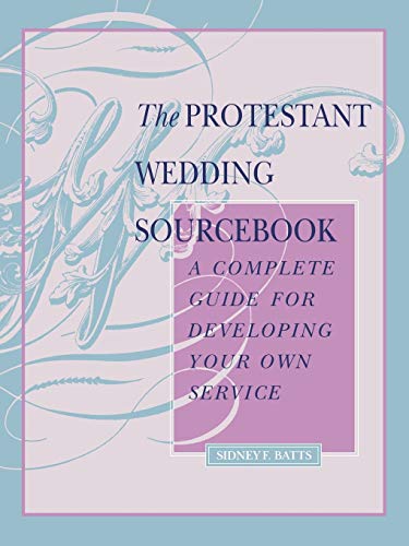 The Protestant Wedding Sourcebook A Complete Guide For Developing Your Own Serv [Paperback]