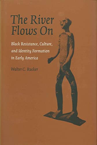 The River Flows On Black Resistance, Culture, And Identity Formation In Early A [Paperback]