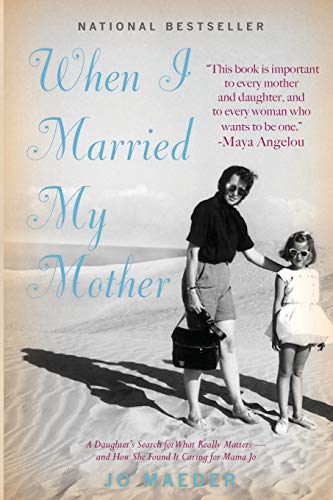 When I Married My Mother A Daughter's Search For What Really Matters - And How  [Paperback]