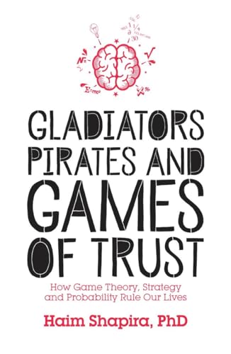 Gladiators, Pirates and Games of Trust How Game Theory, Strategy and Probabilit [Paperback]