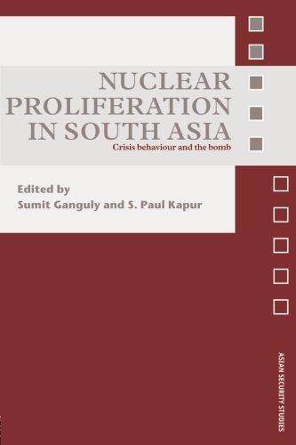 Nuclear Proliferation in South Asia Crisis Behaviour and the Bomb [Paperback]