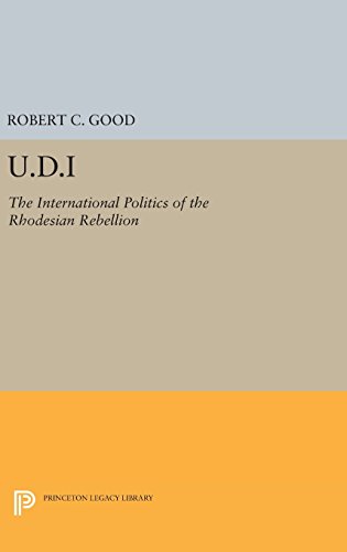 U.D.I The International Politics of the Rhodesian Rebellion [Hardcover]