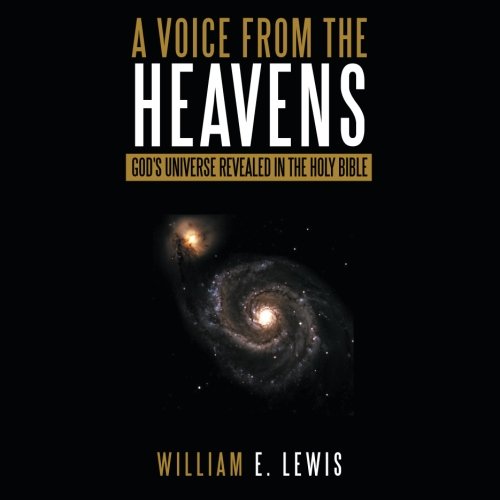 A Voice From The Heavens God's Universe Revealed In The Holy Bible [Paperback]