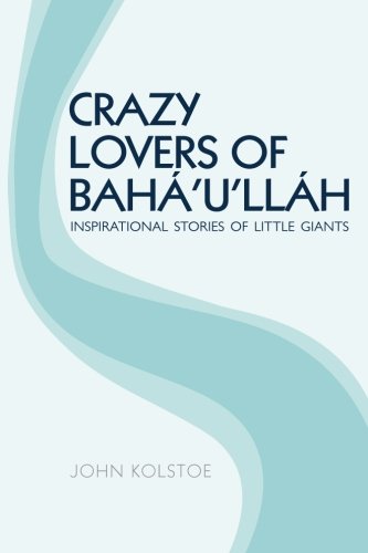 Crazy Lovers Of Baha'u'llah Inspirational Stories Of Little Giants [Paperback]