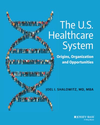 The U.S. Healthcare System Origins, Organization and Opportunities [Paperback]