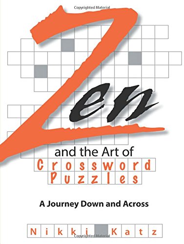 Zen And The Art Of Crossword Puzzles A Journey Down And Across [Paperback]