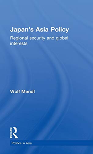 Japan's Asia Policy Regional Security and Global Interests [Hardcover]
