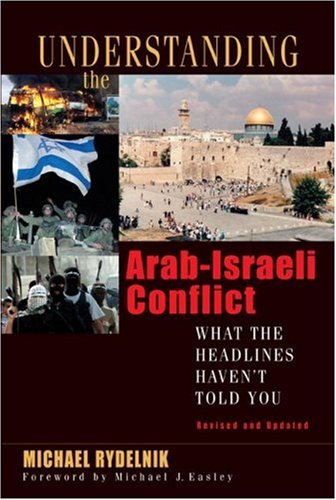 Understanding The Arab-Israeli Conflict What The Headlines Haven't Told You [Paperback]