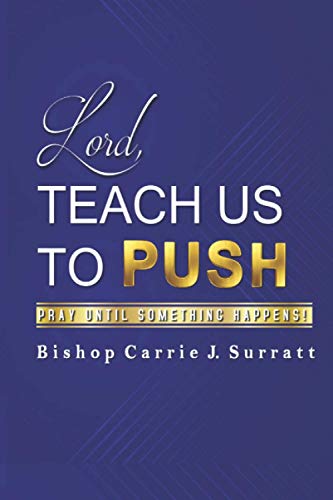 Lord, Teach Us to PUSH  Pray until Something Happens [Paperback]