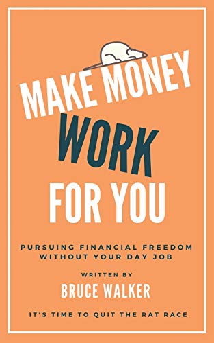 Make Money Work for You  Pursuing Financial Freedom Without Your Day Job [Paperback]