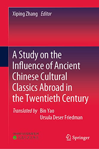 A Study on the Influence of Ancient Chinese Cultural Classics Abroad in the Twen [Hardcover]
