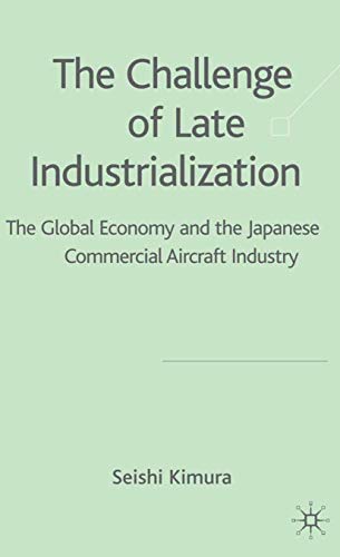 The Challenge of Late Industrialization The Global Economy and the Japanese Com [Hardcover]