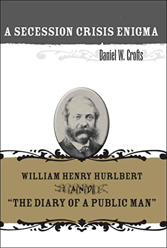 A Secession Crisis Enigma William Henry Hurlbert And  the Diary Of A Public Man [Hardcover]