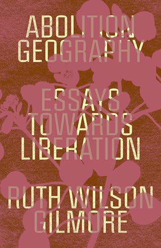 Abolition Geography Essays Towards Liberation [Hardcover]