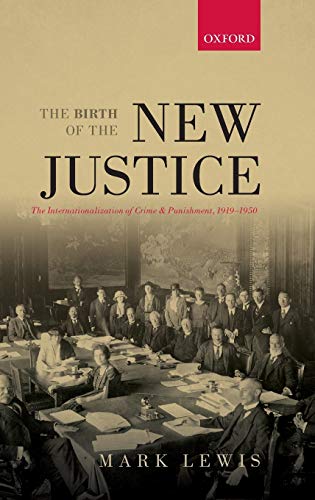 The Birth of the New Justice The Internationalization of Crime and Punishment,  [Hardcover]