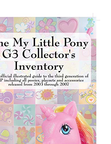 The My Little Pony G3 Collector's Inventory An Unofficial Illustrated Guide To  [Paperback]