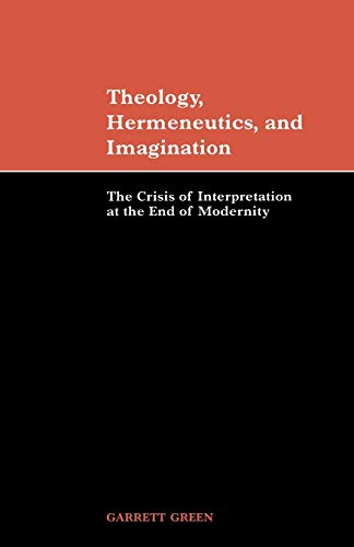 Theology, Hermeneutics, and Imagination The Crisis of Interpretation at the End [Paperback]